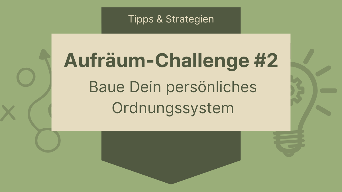 Aufräum-Challenge, Teil 2: Baue Dein Ordnungssystem
